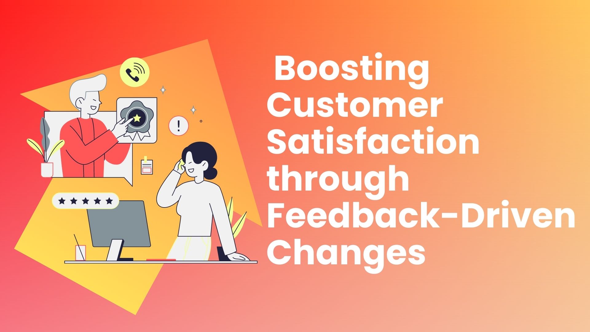 Boosting Customer Satisfaction through Feedback-Driven Changes